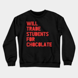 Will Trade Students For Chocolate Valentine_s Day Teacher Crewneck Sweatshirt